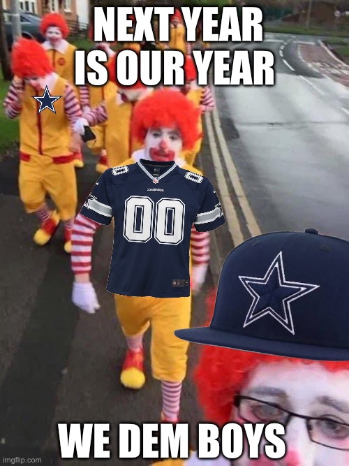 NEXT YEAR IS OUR YEAR; WE DEM BOYS | image tagged in dallas cowboys,cowboys,dallas,nfl,football | made w/ Imgflip meme maker