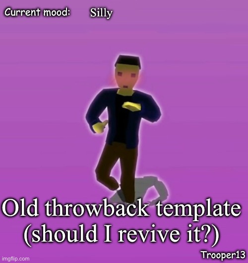 t13 silly announcement temp | Silly; Old throwback template (should I revive it?) | image tagged in t13 silly announcement temp | made w/ Imgflip meme maker