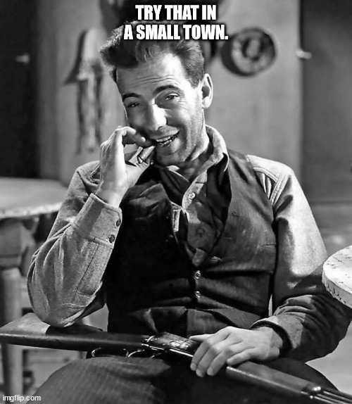 bogie | TRY THAT IN A SMALL TOWN. | image tagged in smalltown | made w/ Imgflip meme maker