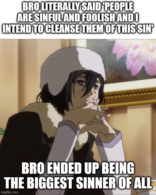 Fyodor bein a sinner | BRO LITERALLY SAID 'PEOPLE ARE SINFUL AND FOOLISH AND I INTEND TO CLEANSE THEM OF THIS SIN'; BRO ENDED UP BEING THE BIGGEST SINNER OF ALL | image tagged in fyodor,dostoevsky | made w/ Imgflip meme maker