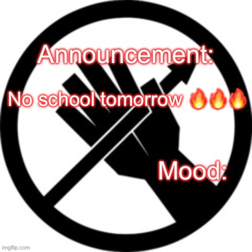 Announcement template Red Right Hand | No school tomorrow 🔥🔥🔥 | image tagged in announcement template red right hand | made w/ Imgflip meme maker