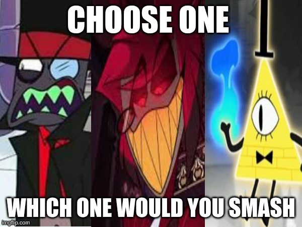 ? | WHICH ONE WOULD YOU SMASH | image tagged in memes,fun | made w/ Imgflip meme maker