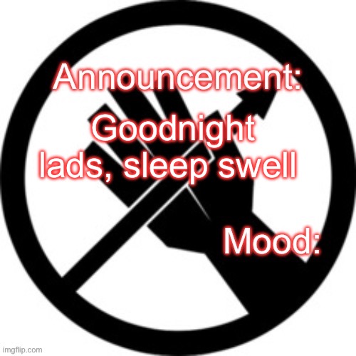 Announcement template Red Right Hand | Goodnight lads, sleep swell | image tagged in announcement template red right hand | made w/ Imgflip meme maker