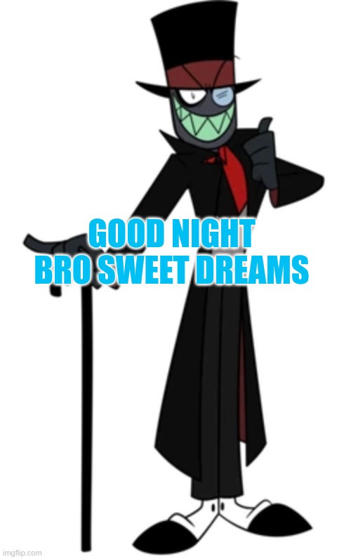GOOD NIGHT BRO SWEET DREAMS | made w/ Imgflip meme maker