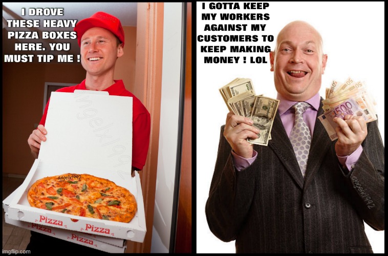 divide and conquer | image tagged in delivery,pizza delivery,tips,work,employees,employer | made w/ Imgflip meme maker