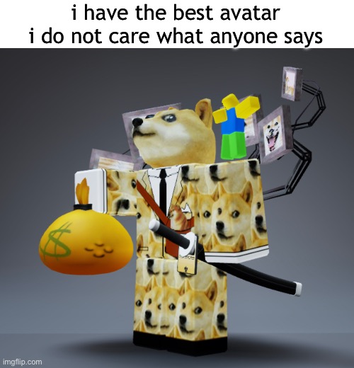 i have the best avatar i do not care what anyone says | made w/ Imgflip meme maker