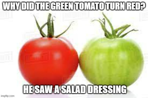 meme by Brad tomato saw a salad dressing | image tagged in fun,funny meme,tomato,food memes,humor,funny | made w/ Imgflip meme maker
