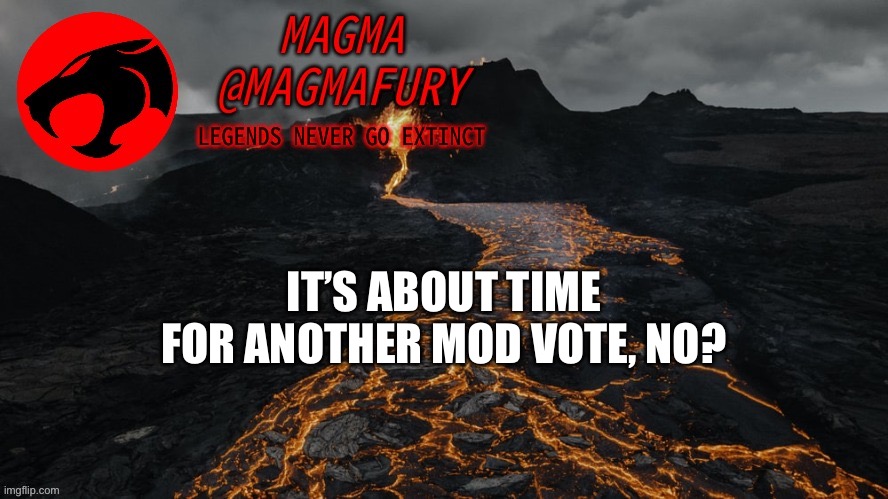 This was supposed to happen in October. Whoops. Info in comments. | IT’S ABOUT TIME FOR ANOTHER MOD VOTE, NO? | image tagged in magma's announcement template 3 0 | made w/ Imgflip meme maker