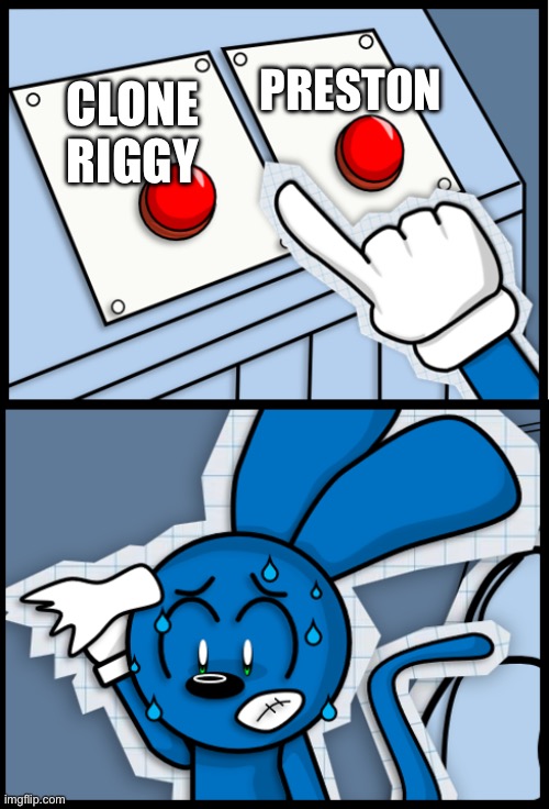 Riggy sweat | PRESTON; CLONE RIGGY | image tagged in riggy sweat | made w/ Imgflip meme maker