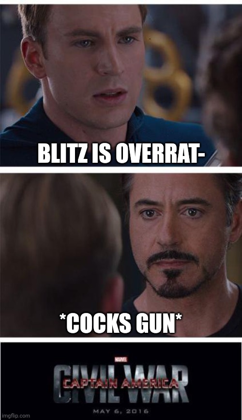 Marvel Civil War 1 Meme | BLITZ IS OVERRAT-; *COCKS GUN* | image tagged in memes,marvel civil war 1 | made w/ Imgflip meme maker