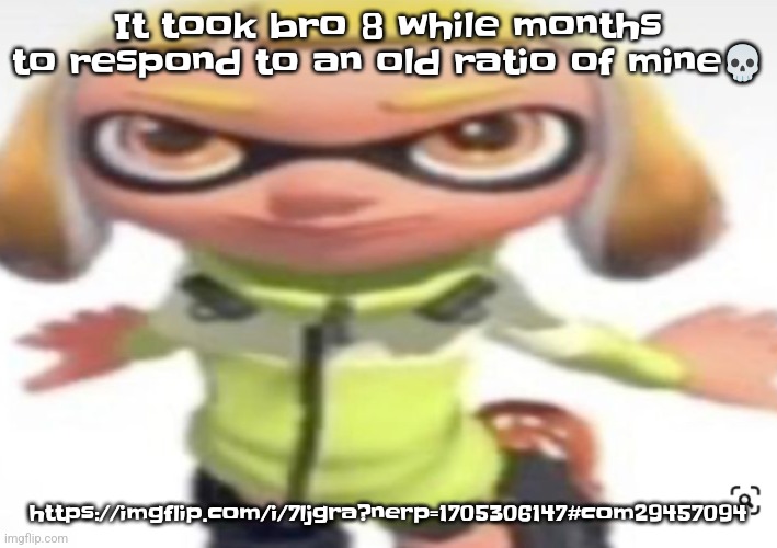 Ikana's stare | It took bro 8 while months to respond to an old ratio of mine💀; https://imgflip.com/i/7ljgra?nerp=1705306147#com29457094 | image tagged in ikan's stare | made w/ Imgflip meme maker