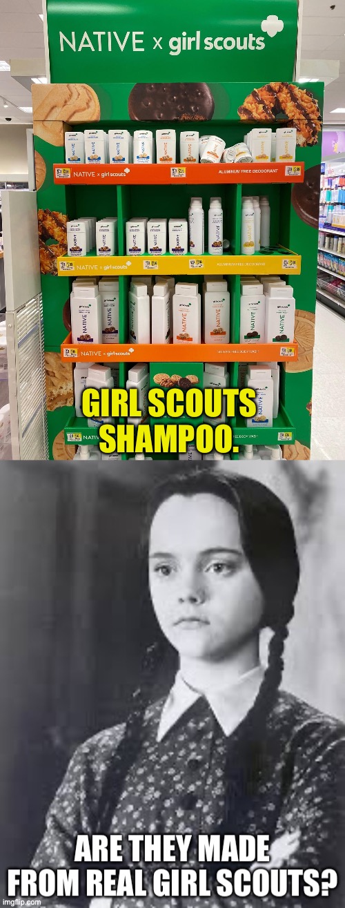 Girl Scouts | GIRL SCOUTS SHAMPOO. | image tagged in addams family | made w/ Imgflip meme maker
