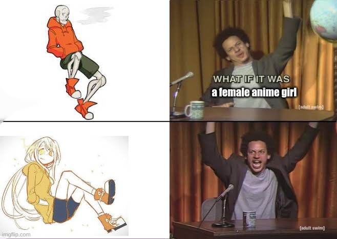 what if... | a female anime girl | image tagged in but what if it was x eric andre,undertale | made w/ Imgflip meme maker