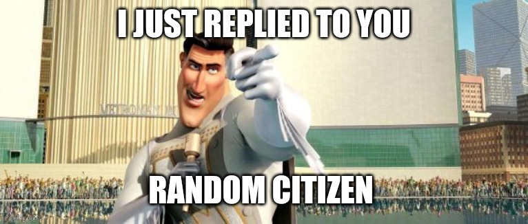 Reply to a random person with this | image tagged in reply to a random person with this,memes,custom template | made w/ Imgflip meme maker
