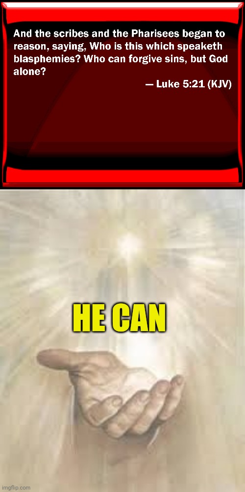 HE CAN | image tagged in luke 5 21,jesus beckoning | made w/ Imgflip meme maker