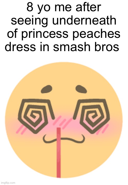 I can’t believe I’m making this. | 8 yo me after seeing underneath of princess peaches dress in smash bros | image tagged in flustered,super smash bros,nintendo,super mario,memes,gaming | made w/ Imgflip meme maker