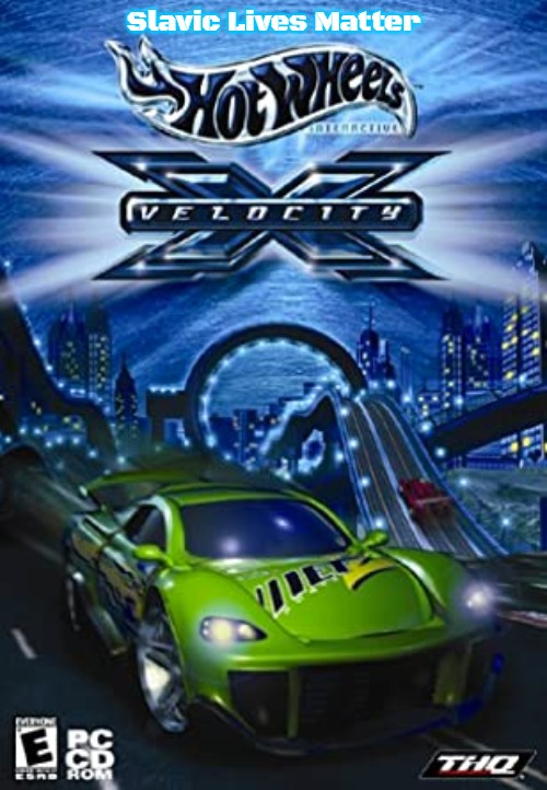 Hot Wheels Velocity X | Slavic Lives Matter | image tagged in hot wheels velocity x,slavic | made w/ Imgflip meme maker