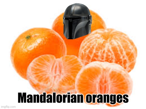 This is the way | Mandalorian oranges | image tagged in mandarins,mandalorian,star wars,orange | made w/ Imgflip meme maker