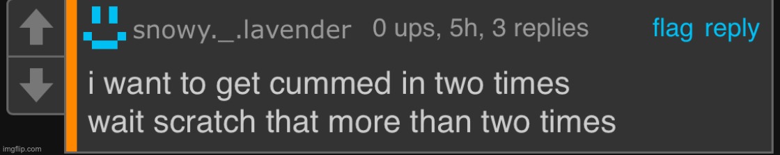 dawg who tf made this a temp | image tagged in i want to be cummed in twice | made w/ Imgflip meme maker
