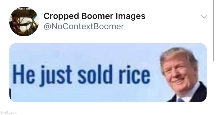he just sold rice | image tagged in he just sold rice | made w/ Imgflip meme maker