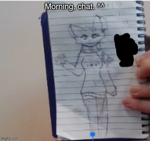 Scarf (drawn by Scarf and one of her irl friends) | Morning, chat. ^^ | image tagged in scarf drawn by scarf and one of her irl friends | made w/ Imgflip meme maker