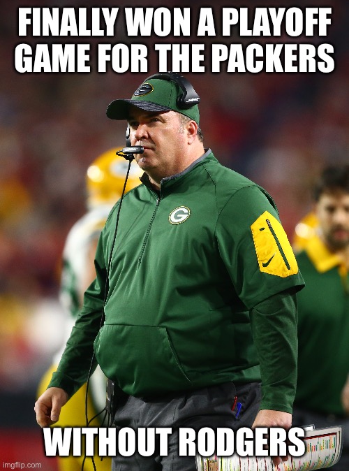 FINALLY WON A PLAYOFF GAME FOR THE PACKERS; WITHOUT RODGERS | made w/ Imgflip meme maker