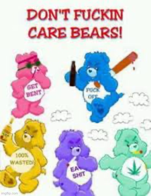 Don't Care Bears | image tagged in don't care bears | made w/ Imgflip meme maker