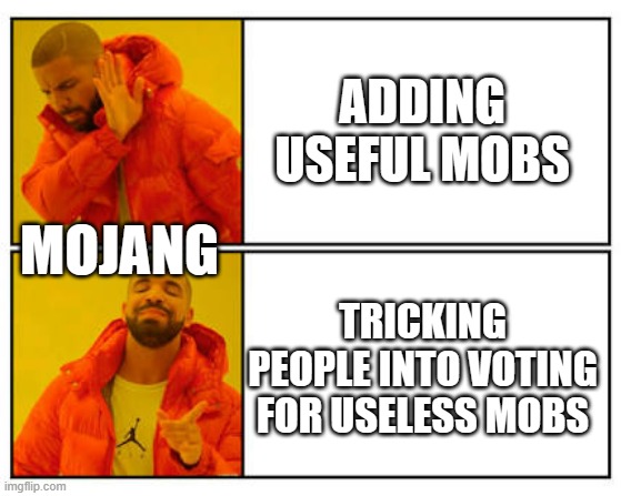No - Yes | ADDING USEFUL MOBS; MOJANG; TRICKING PEOPLE INTO VOTING FOR USELESS MOBS | image tagged in no - yes | made w/ Imgflip meme maker