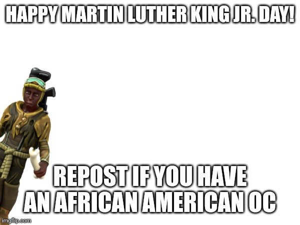 Gosh does anyone even remember the Zoomonger ☠️☠️☠️ | HAPPY MARTIN LUTHER KING JR. DAY! REPOST IF YOU HAVE AN AFRICAN AMERICAN OC | made w/ Imgflip meme maker