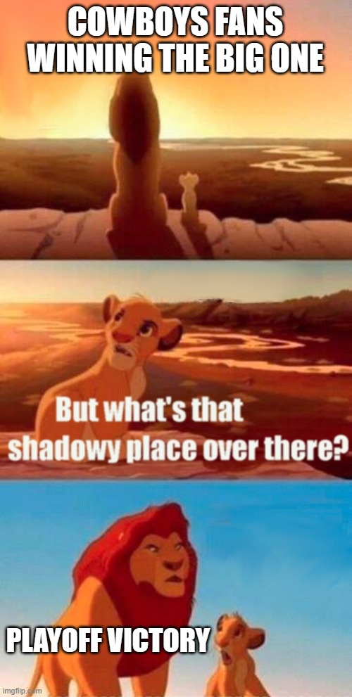 Cowboys fan | COWBOYS FANS WINNING THE BIG ONE; PLAYOFF VICTORY | image tagged in memes,simba shadowy place | made w/ Imgflip meme maker