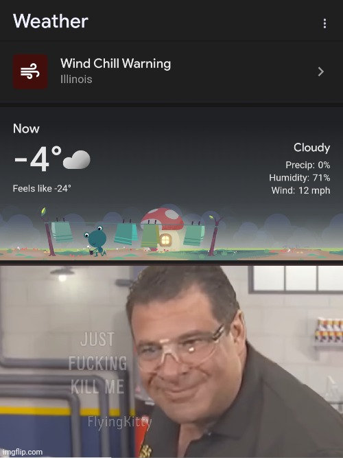 it's not even February yet why is weather so bad | image tagged in just fucking kill me | made w/ Imgflip meme maker