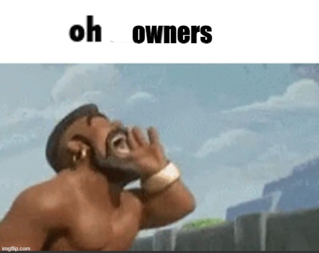 oh mods | owners | image tagged in oh mods | made w/ Imgflip meme maker