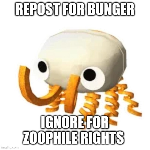 bunger | REPOST FOR BUNGER; IGNORE FOR ZOOPHILE RIGHTS | image tagged in bunger | made w/ Imgflip meme maker