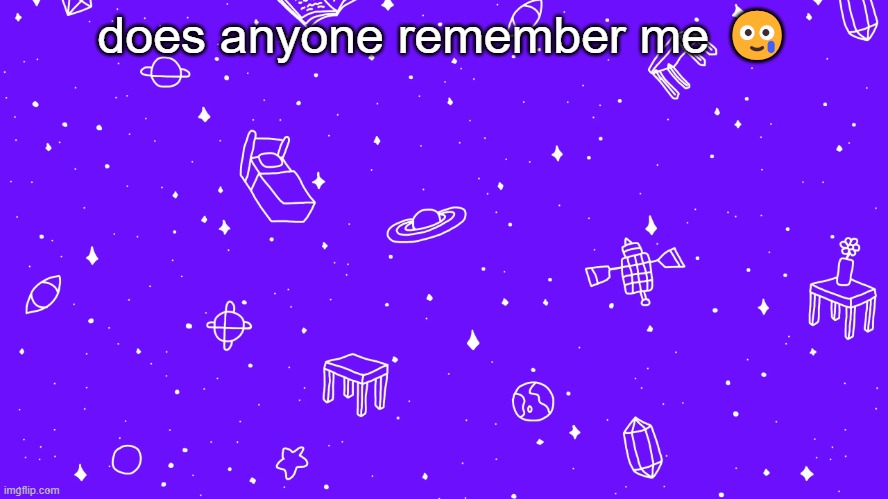 does anyone remember me 🥲 | image tagged in headspace bitch | made w/ Imgflip meme maker