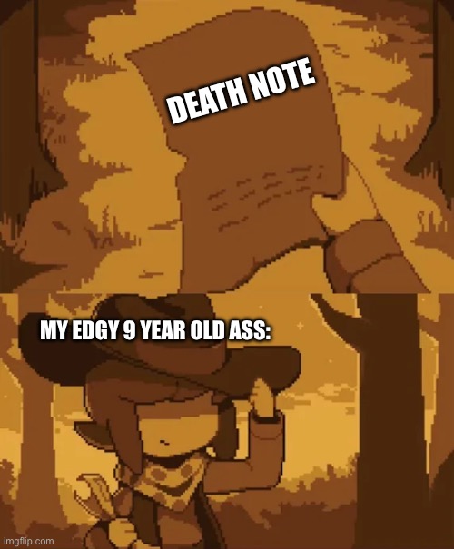 I was like this fr | DEATH NOTE; MY EDGY 9 YEAR OLD ASS: | image tagged in undertale yellow clover searching | made w/ Imgflip meme maker