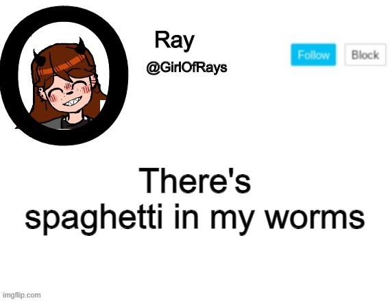 :) | There's spaghetti in my worms | image tagged in girlofrays announcement | made w/ Imgflip meme maker