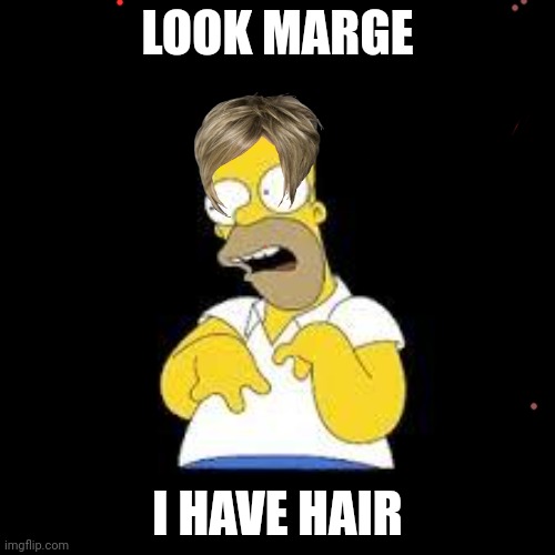 Look Marge | LOOK MARGE; I HAVE HAIR | image tagged in look marge | made w/ Imgflip meme maker
