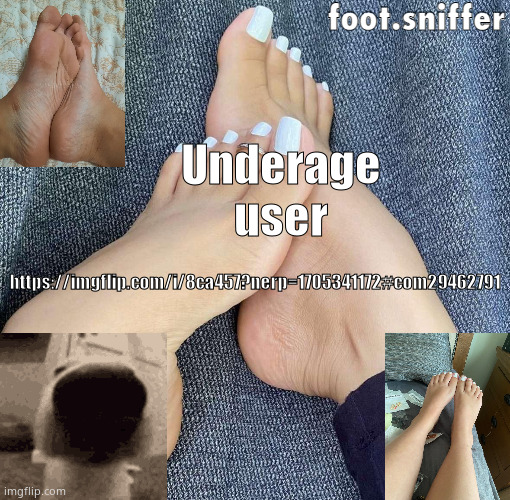 foot.sniffer announcement template | Underage user; https://imgflip.com/i/8ca457?nerp=1705341172#com29462791 | image tagged in foot sniffer announcement template | made w/ Imgflip meme maker