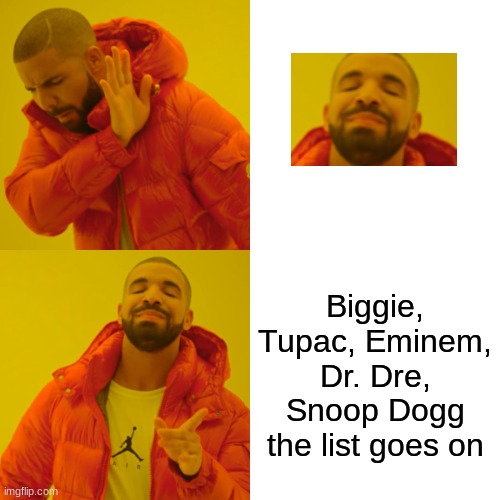 whats funny is its true | Biggie, Tupac, Eminem, Dr. Dre, Snoop Dogg the list goes on | image tagged in memes,drake hotline bling | made w/ Imgflip meme maker