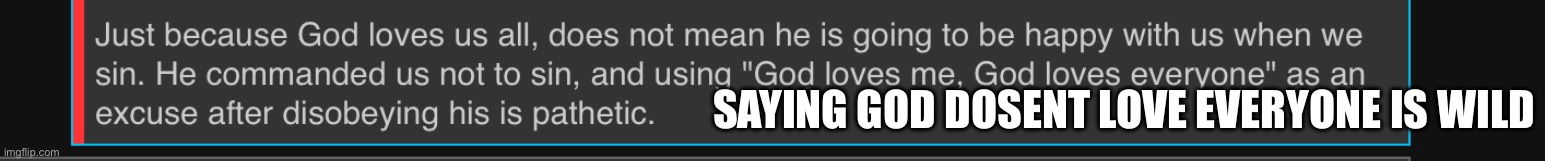SAYING GOD DOSENT LOVE EVERYONE IS WILD | made w/ Imgflip meme maker