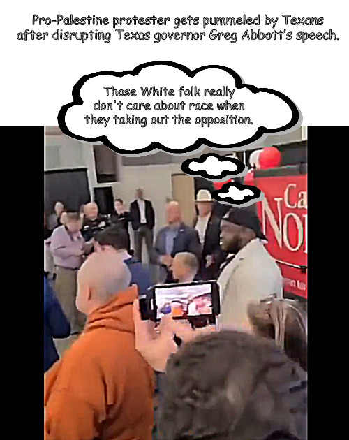 He picked the wrong crowd in the wrong place, and paid the price. | Pro-Palestine protester gets pummeled by Texans after disrupting Texas governor Greg Abbott’s speech. Those White folk really don't care about race when they taking out the opposition. | image tagged in memes,politics,hamas terrorist,gaza | made w/ Imgflip meme maker