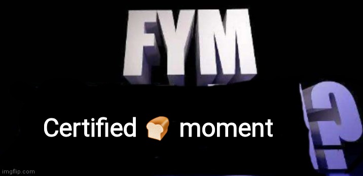 fym______? | Certified ? moment | image tagged in fym______ | made w/ Imgflip meme maker
