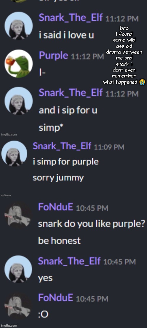 wtf was even happening | bro i found some wild ass old drama between me and snark i dont even remember what happened 😭 | image tagged in wtf was even happening | made w/ Imgflip meme maker