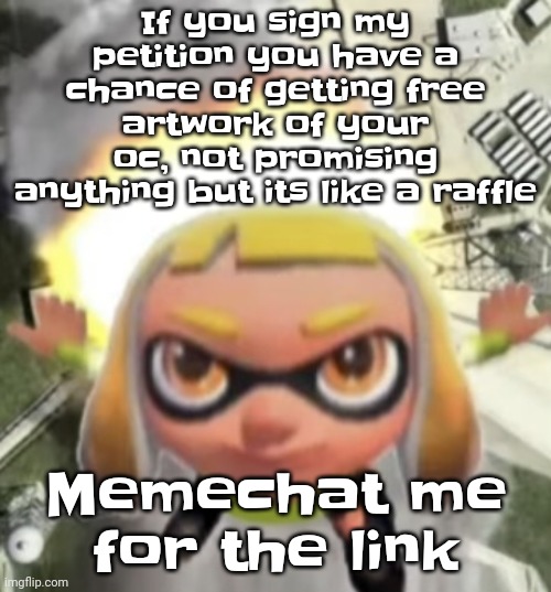 Yeah | If you sign my petition you have a chance of getting free artwork of your oc, not promising anything but its like a raffle; Memechat me for the link | image tagged in ikan missile | made w/ Imgflip meme maker