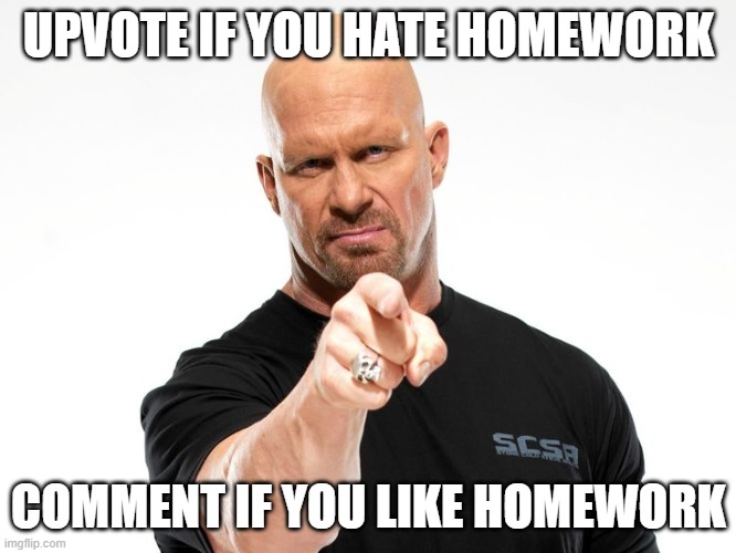 just do it | UPVOTE IF YOU HATE HOMEWORK; COMMENT IF YOU LIKE HOMEWORK | image tagged in homework,upvote if you agree,comment | made w/ Imgflip meme maker