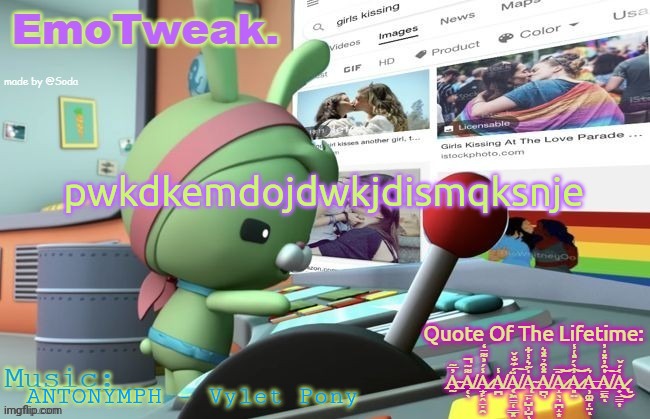 EmoTweak. announcement temp | pwkdkemdojdwkjdismqksnje; ANTONYMPH - Vylet Pony | image tagged in emotweak announcement temp | made w/ Imgflip meme maker