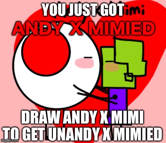 You just got Andy x Mimied | image tagged in you just hid andy x mimied | made w/ Imgflip meme maker