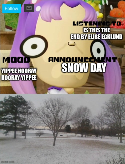 IS THIS THE END BY ELISE ECKLUND; YIPPEE HOORAY HOORAY YIPPEE; SNOW DAY | image tagged in announcement | made w/ Imgflip meme maker