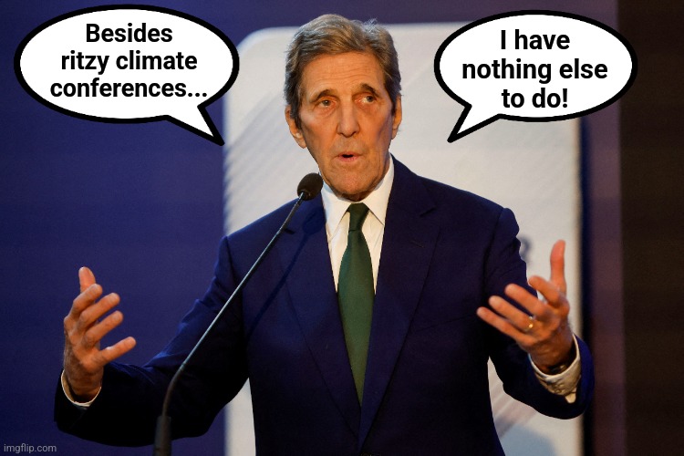 Besides
ritzy climate
conferences... I have
nothing else
to do! | made w/ Imgflip meme maker