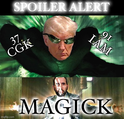How’s that for an EDiBle? | SPOILER ALERT; 91
IAM; 37
CGK; MAGICK | image tagged in matrix,agent smith,donald trump | made w/ Imgflip meme maker